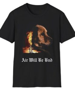 Air Will Be Bud Air Will Be Blood Shirt