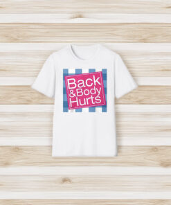 Back And Body Hurts T-Shirt