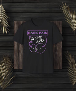 Back Pain In This Area T-Shirt