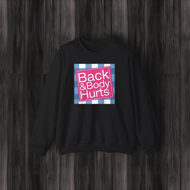 Back and Body Hurts Shirt