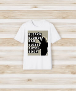 Bleach Blonde Bad Built Butch Body T-Shirts