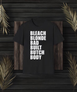 Bleach Blonde Bad Built Butch Body T-shirt