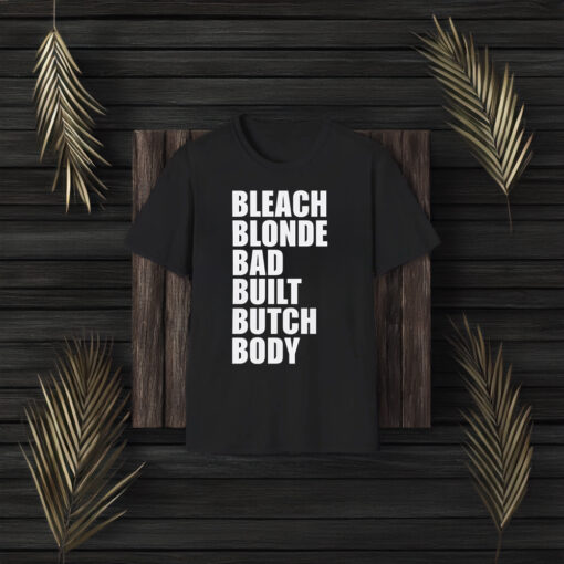 Bleach Blonde Bad Built Butch Body T-shirt