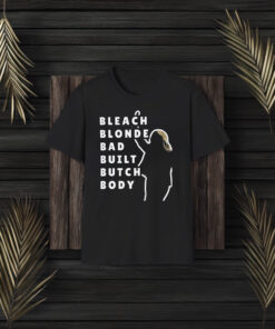 Bleach Blonde Bad Built Butch Body Tee Shirts