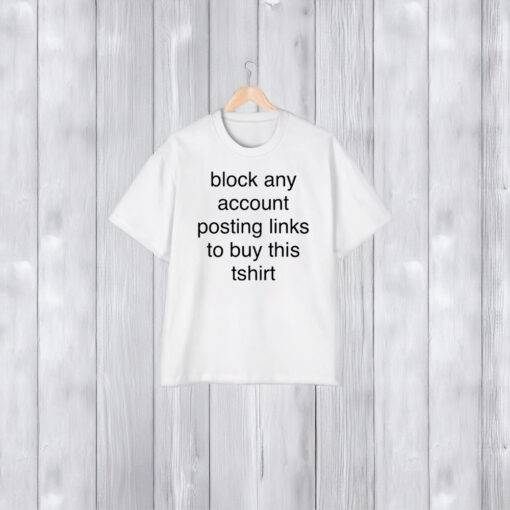 Block Any Account Posting Links To Buy This Shirt