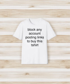 Block Any Account Posting Links To Buy This Shirts