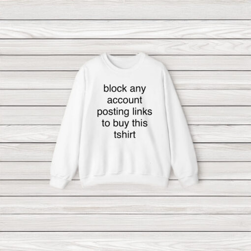 Block Any Account Posting Links To Buy This T-Shirt