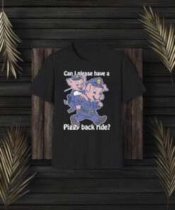 Can I Please Have A Piggy Back Rid Weeeeee Shirt