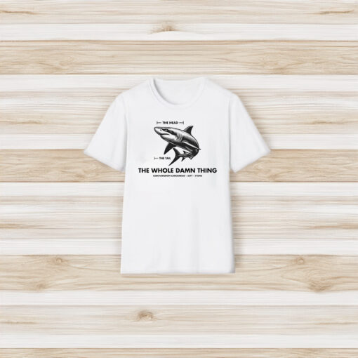 Carcharodon Carcharias The Head The Tail The Whole Damn Thing T-Shirts