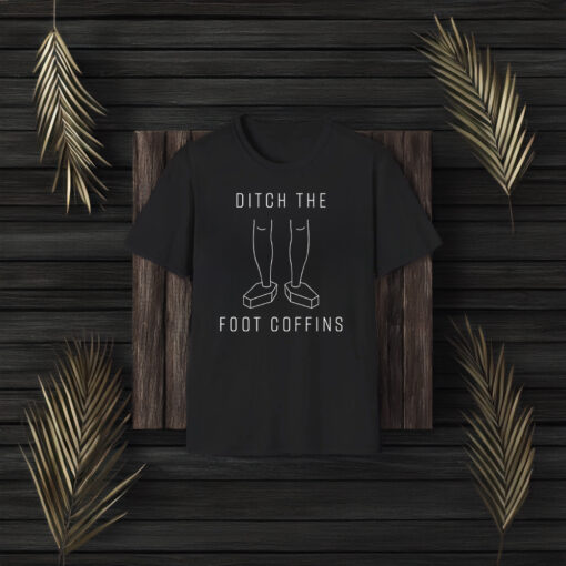 Ditch the Foot Coffins T-Shirt