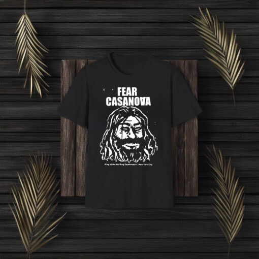 Fear Casanova King Of The No Ring Deathmatch New York City T-Shirts