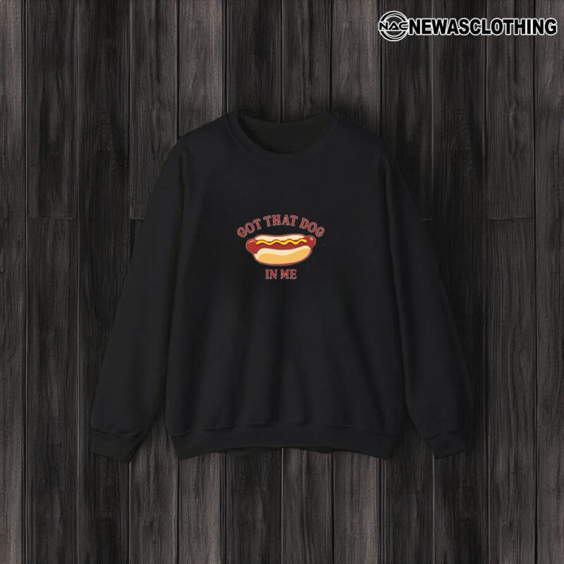 Got That Dog In Me Hot Dog T-Shirt3