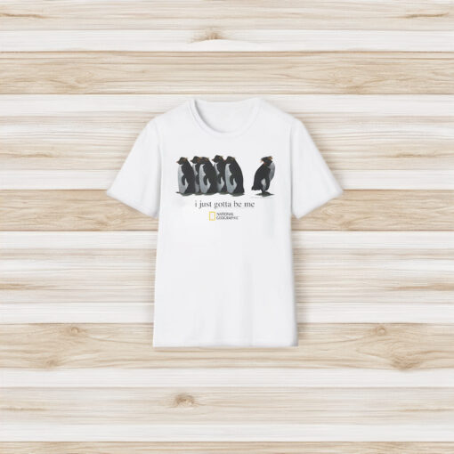 I Just Gotta Be Me Penguin shirt