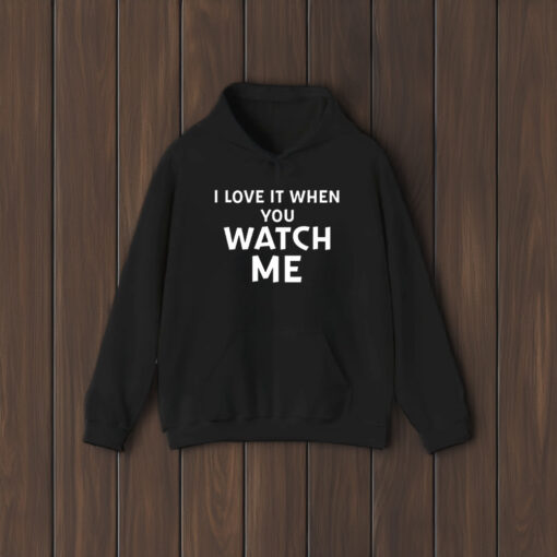 I Love It When You Watch Me T-Shirt