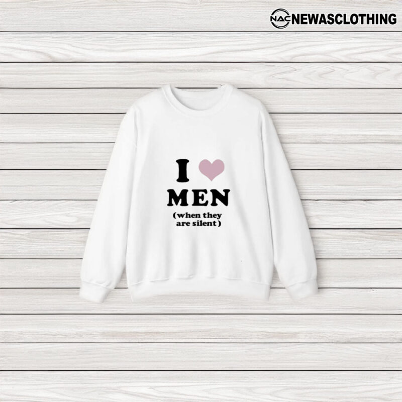 I Love Men When They Are Silent T-Shirt