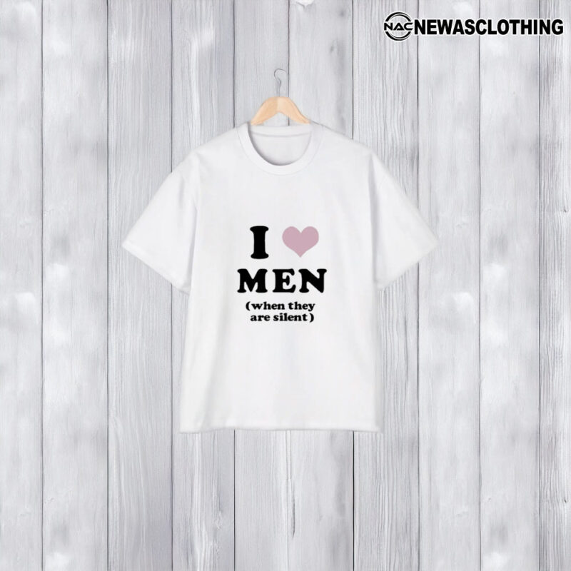 I Love Men When They Are Silent T-Shirt2