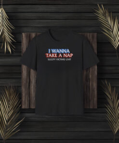 I Wanna Take A Nap Shirts