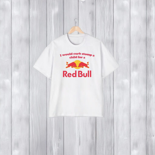 I Would Curb Stomp A Child For A Red Bull Shirts