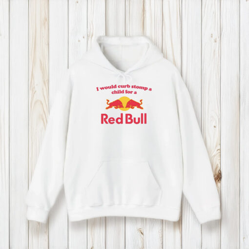 I Would Curb Stomp A Child For A Red Bull T-Shirt