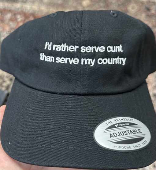 I'd Rather Serve Cunt Than Serve My Country Hat