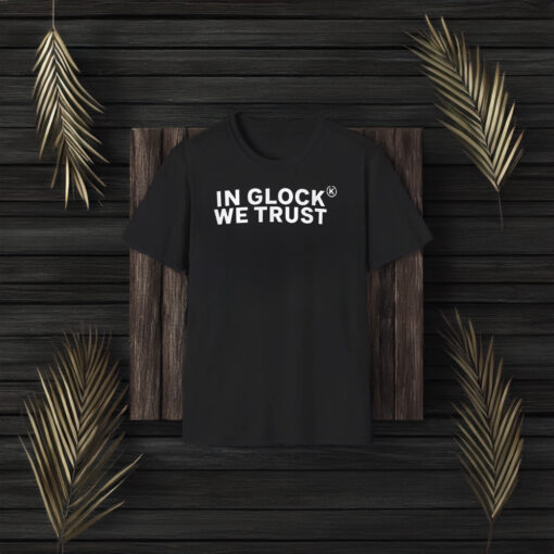 In Glock We Trust T-Shirts