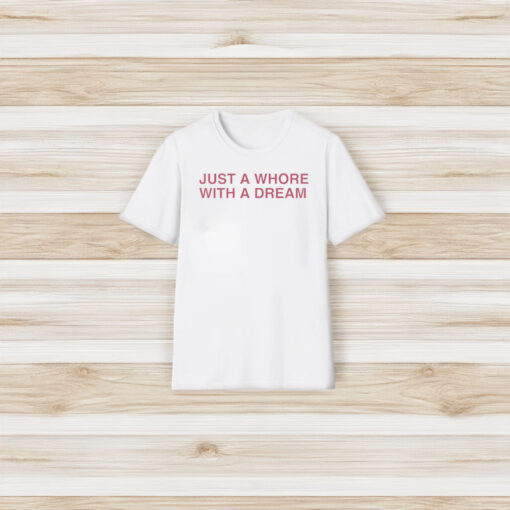 Just A Whore With A Dream Shirt