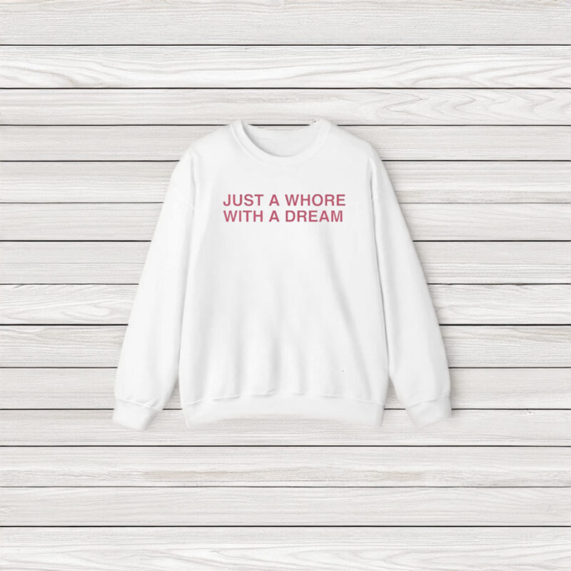 Just A Whore With A Dream T-Shirts