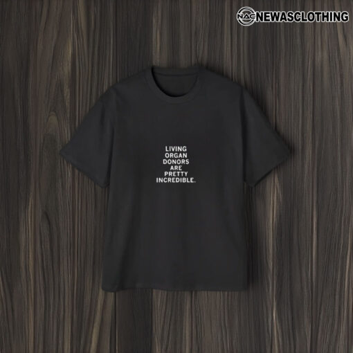 Living Organ Donors Are Pretty Incredible T-Shirt1