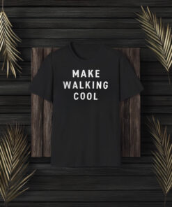 Make Walking Cool Shirts