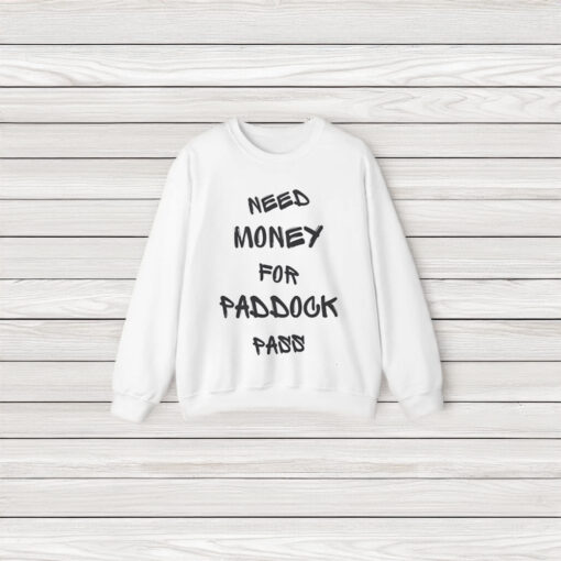 Need Money For Paddock Pass T-Shirt