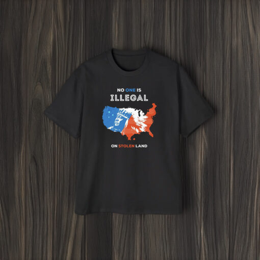 No One Is Illegal On Stolen Land T-Shirt