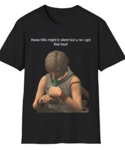 These Hills Might Be Silent Shirt