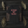 We Talkin Bout Practice Comfort Shirt