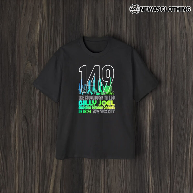 149 Msg The Countdown To 150 Billy Joel Msg, New York City June 8 2024 T-Shirt2