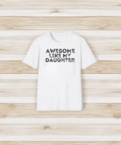 Awesome Like My Daughter T-Shirt