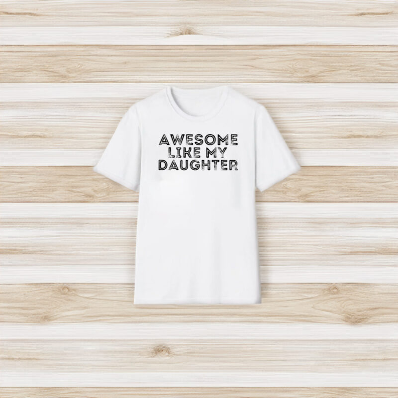 Awesome Like My Daughter T-Shirt