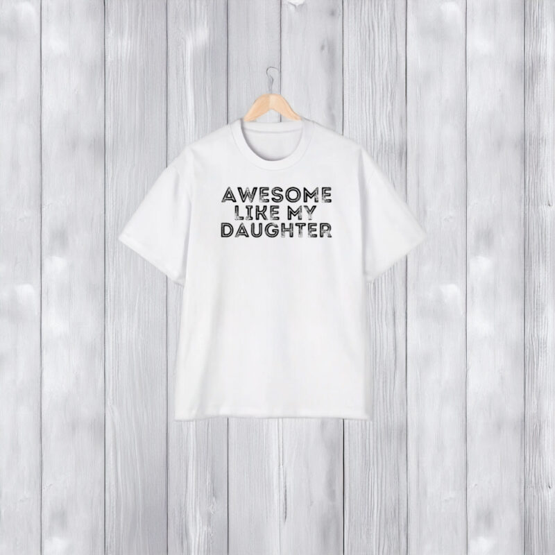 Awesome Like My Daughter T-Shirt1