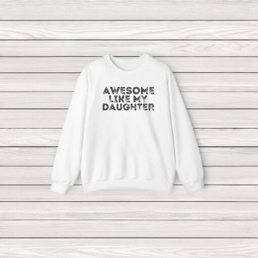 Awesome Like My Daughter T-Shirt3