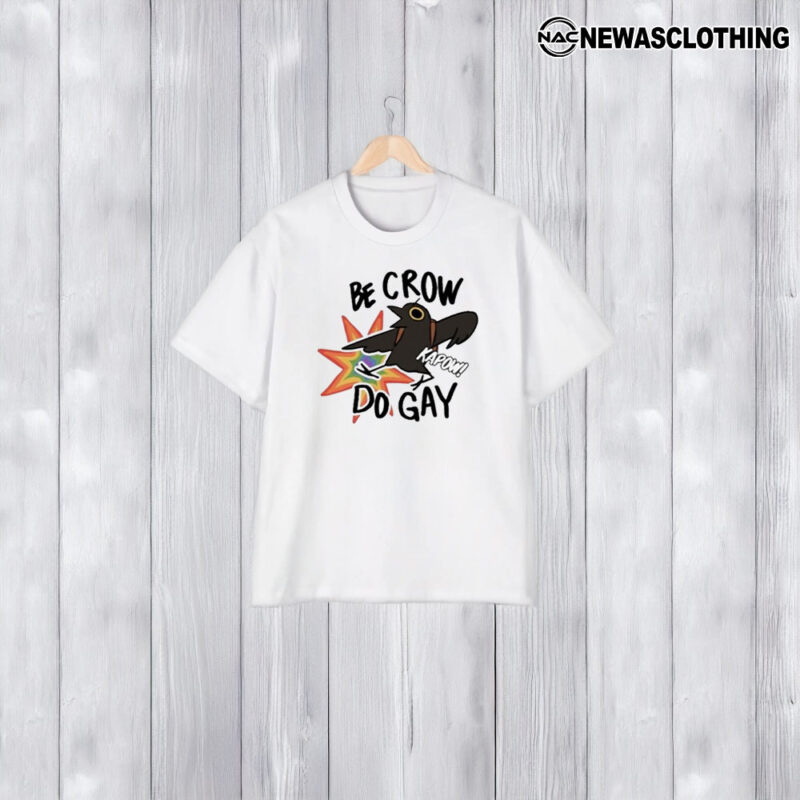 Be Crow Do Gaay Kapow T-Shirt2