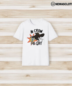 Be Crow Do Gaay Kapow T-Shirt3