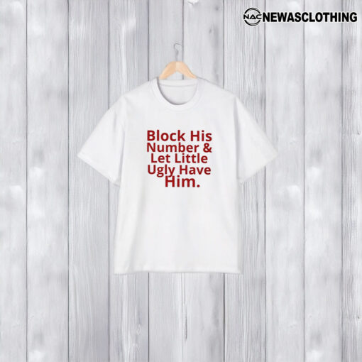 Block His Number And Let Lil Ugly Have Him T-Shirt1