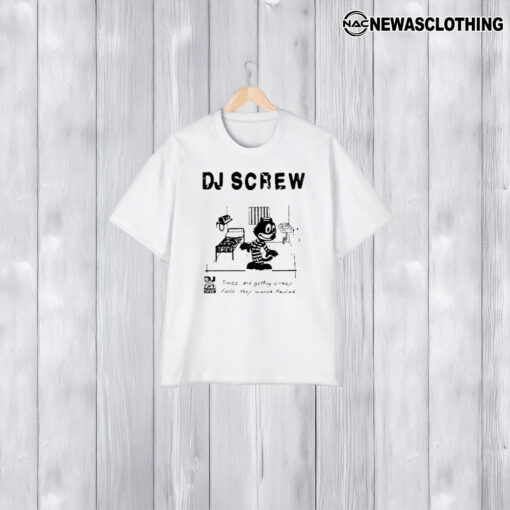 Bsmnt Dj Screw Times Are Getting Crazy Feds They Wanna Raid Me T-Shirt1