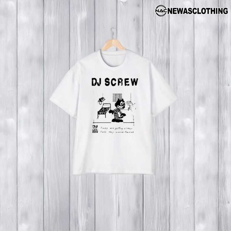 Bsmnt Dj Screw Times Are Getting Crazy Feds They Wanna Raid Me T-Shirt1