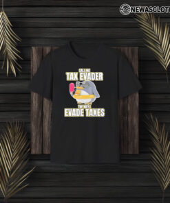 Call Me Tax Evader The Way I Evade Taxes T-Shirt3