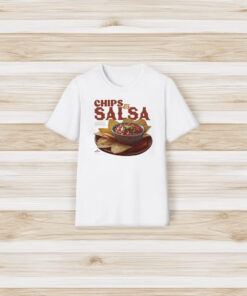 Chips And Salsa Keep Em Coming I’ve Looked Forward To This All Week T-Shirt3