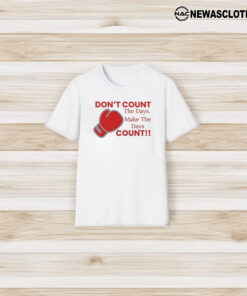 Don’t Count The Days Make The Days Count T-Shirt