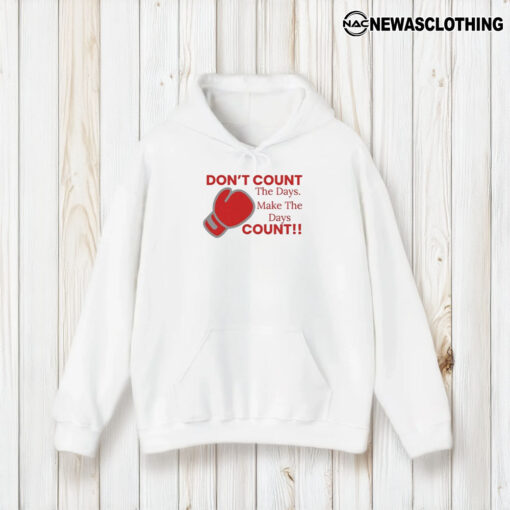 Don’t Count The Days Make The Days Count T-Shirt2