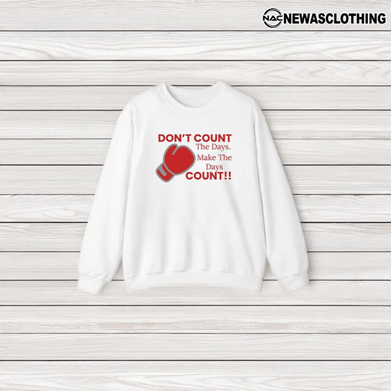 Don’t Count The Days Make The Days Count T-Shirt3