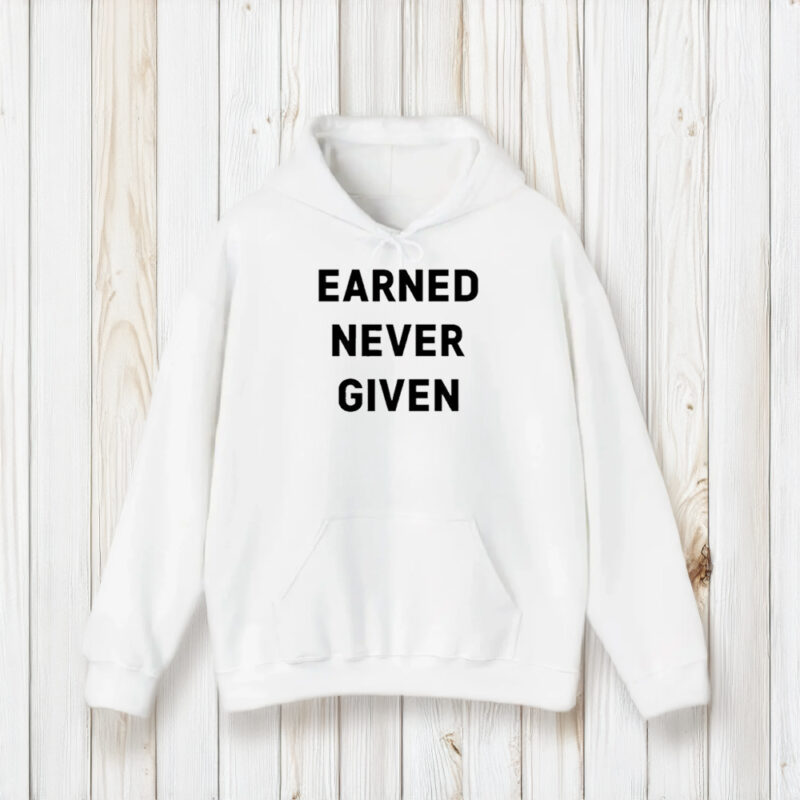 Earned Never Given T-Shirt1