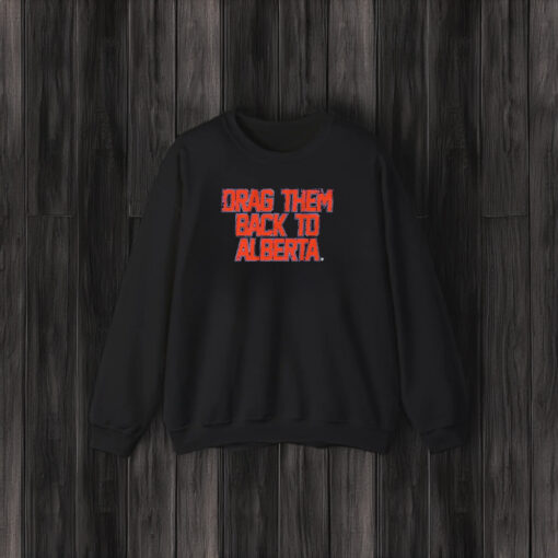 Edmonton Hockey Drag Them Back To Alberta T-Shirt